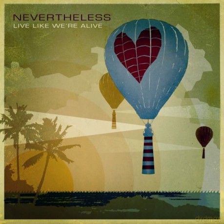 Nevertheless: Live Like We'Re Alive [CD]