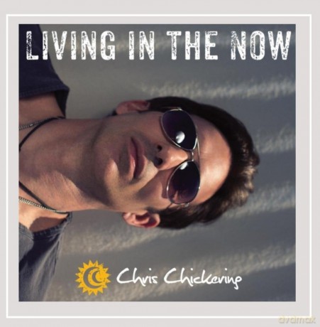 Chris Chickering: Living in the Now [CD]