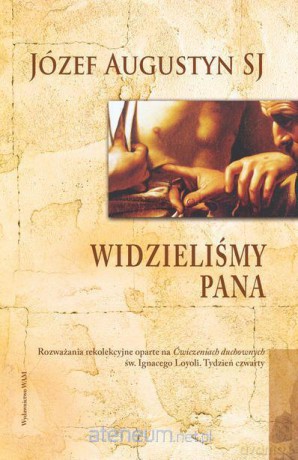 Widzieliśmy Pana. Rozważania rekolekcyjne... [KSIĄŻKA]