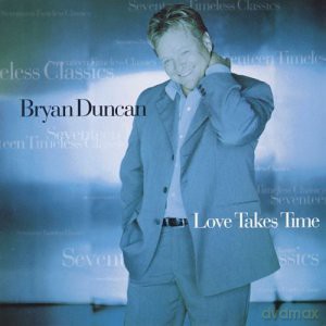Bryan Duncan: Love Takes Time-17 Timeless Cl [CD]