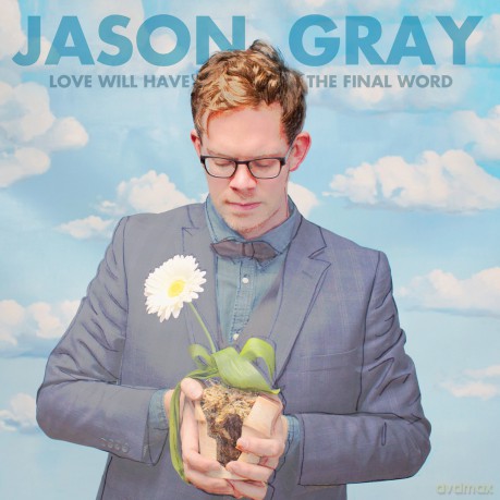 Jason Gray: Love Will Have the Final Word [CD]