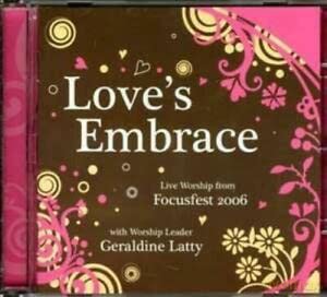 Geraldine Latty: Love's Embrace Live Worship From Focusfest 2006 [CD]