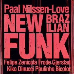 Nilssen: Love,Paal-New Brazillian Funk [CD]