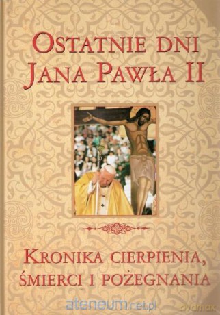 Wielka Enc. Jana Pawła II - Ostatnie dni J.P. II [KSIĄŻKA]