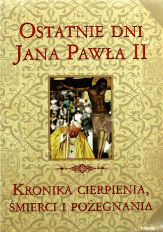 Wielka Enc. Jana Pawła II - Ostatnie dni J.P. II [KSIĄŻKA]