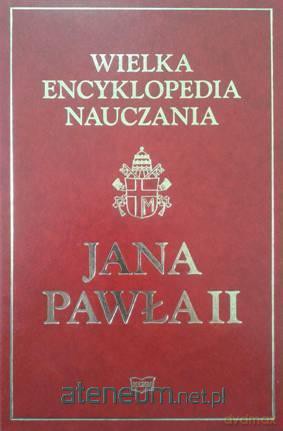 Wielka encyklopedia nauczania Jana Pawła II [KSIĄŻKA]