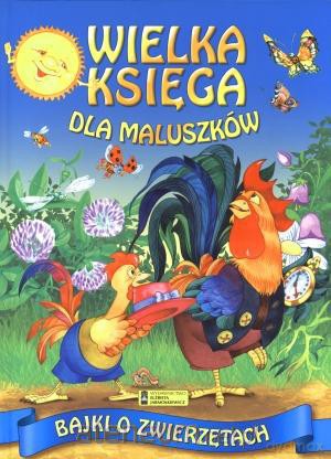 Wielka księga dla maluszków. Bajki o zwierzętach [KSIĄŻKA]