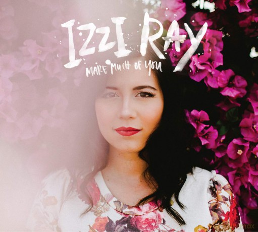 Izzi Ray: Make Much of You [CD]