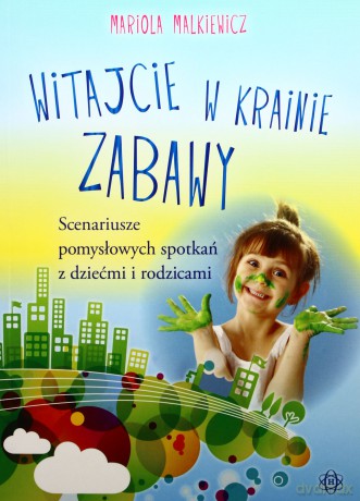 Witajcie w krainie zabawy. Scenariusze... [KSIĄŻKA]