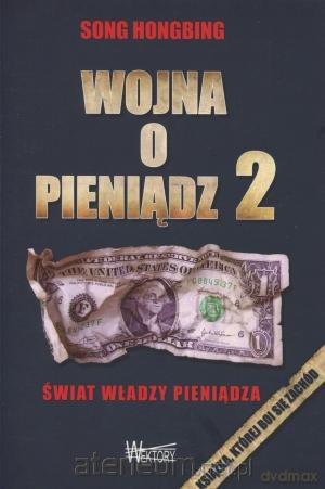 Wojna o pieniądz 2. Świat władzy pieniądza - Song Hongbing [KSIĄŻKA]