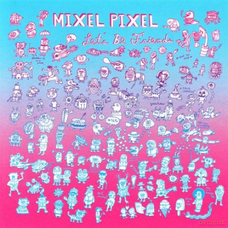 Mixel Pixel: Mixel Pixel-Let's Be Friends [CD]