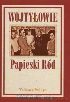 Wojtyłowie - Papieski Ród TW - Tadeusz Pulcyn [KSIĄŻKA]