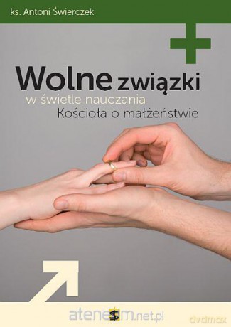 Wolne związki w świetle nauczania Kościoła o małż. [KSIĄŻKA]