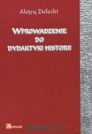 Wprowadzenie do dydaktyki historii [KSIĄŻKA]