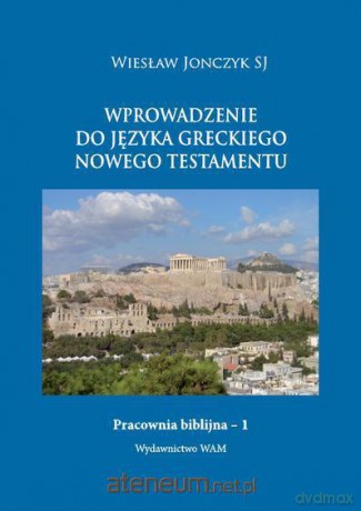 Wprowadzenie do języka greckiego Nowego Testamentu [KSIĄŻKA]
