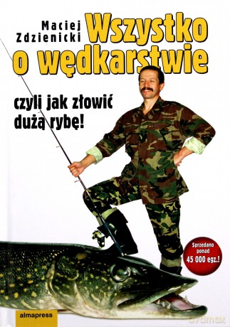 Wszystko o wędkarstwie czyli jak złowić dużą rybę! [KSIĄŻKA]