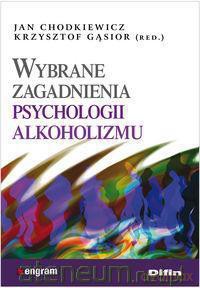 Wybrane zagadnienia psychologii alkoholizmu [KSIĄŻKA]