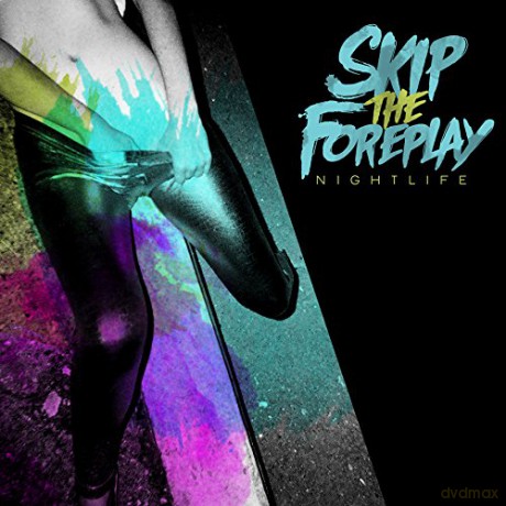 Skip the Foreplay: Nightlife [CD]