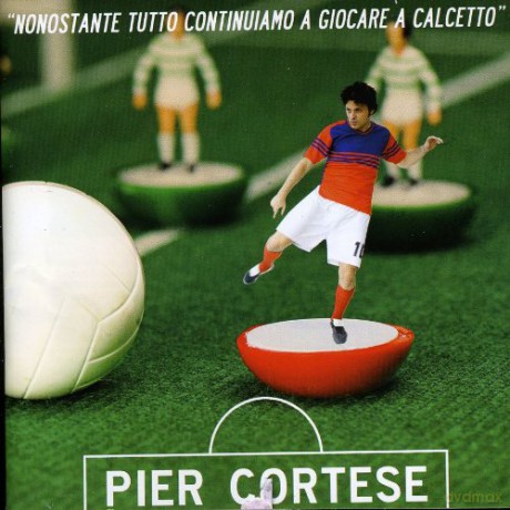 Pier Cortese: Nonostante Tutto Continuiamo a Giocare a Calcetto [6CD]