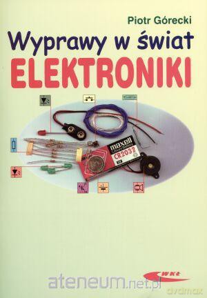 Wyprawy w świat elektroniki T.1 [KSIĄŻKA]