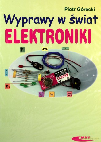 Wyprawy w świat elektroniki T.1 [KSIĄŻKA]