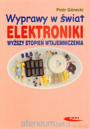 Wyprawy w świat elektroniki T.2 Wyższy stopień [KSIĄŻKA]