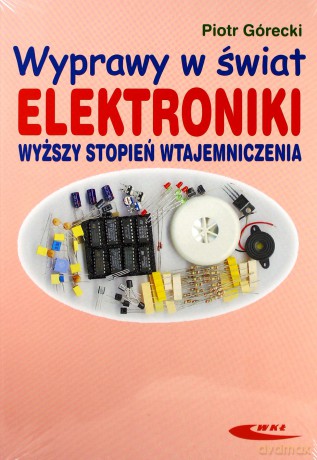 Wyprawy w świat elektroniki T.2 Wyższy stopień [KSIĄŻKA]