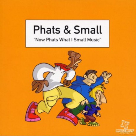 Phats & Small: Now Phats What I Small Music [CD]