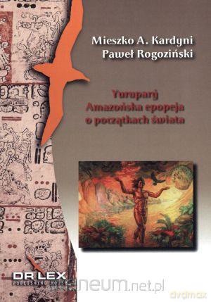 Yurupary Amazońska epopeja o początkach świata [KSIĄŻKA]