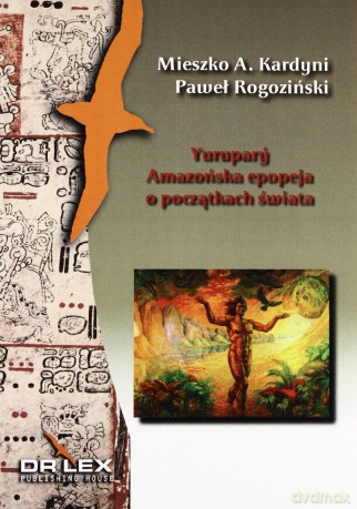 Yurupary Amazońska epopeja o początkach świata [KSIĄŻKA]