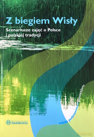Z biegiem Wisły. Scenariusze zajęć... [KSIĄŻKA]