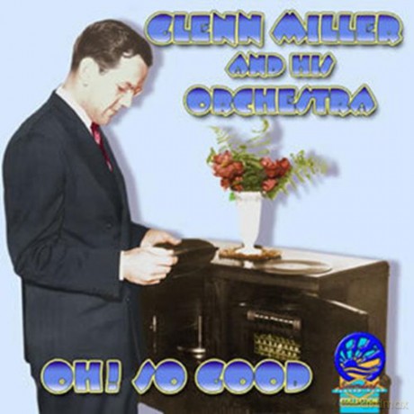 Glenn Miller: Oh So Good [CD]