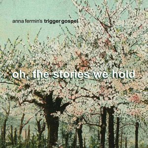 Anna Fermin'S Trigger Gospel: Oh, The Stories We Ho [CD]