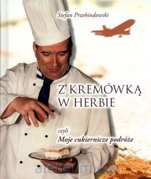 Z kremówką w herbie czyli moje cukiernicze podróże [KSIĄŻKA]