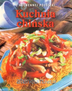 Z kuchennej półeczki. Kuchnia chińska [KSIĄŻKA]