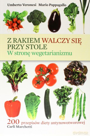 Z rakiem walczy się przy stole [KSIĄŻKA]