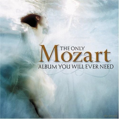 Wolfgang Amadeus Mozart: Only Mozart Album You Will Ever Need [CD]