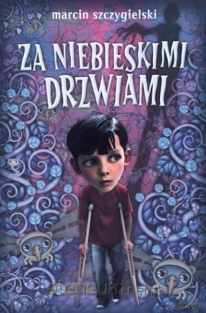 Za niebieskimi drzwiami (w.2013) - Marcin Szczygielski [KSIĄŻKA]