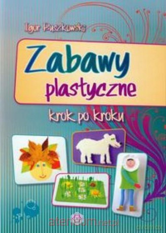 Zabawy plastyczne krok po kroku [KSIĄŻKA]