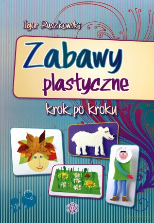 Zabawy plastyczne krok po kroku [KSIĄŻKA]