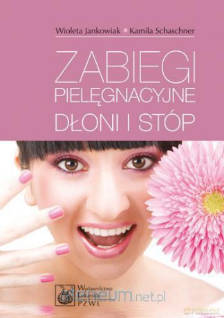 Zabiegi pielęgnacyjne dłoni i stóp [KSIĄŻKA]