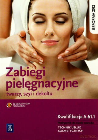 Zabiegi pielęgnacyjne twarzy, szyi i dekoltu [KSIĄŻKA]