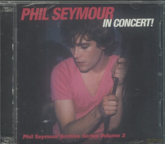 Phil Seymour: Phil Seymour in Concert [CD]