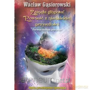 Zaginęła głupota.Powieść z niedalekiej przyszłości [KSIĄŻKA]