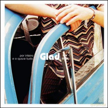 Glad: Por Inteiro E O Quase Tudo [CD]