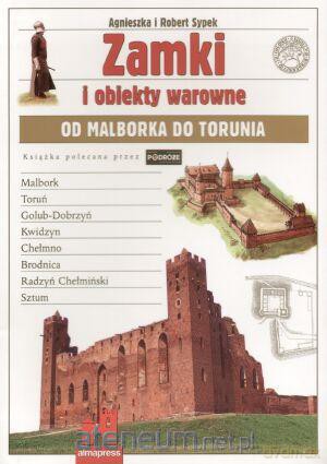 Zamki i obiekty warowne od Malborka do Torunia [KSIĄŻKA]