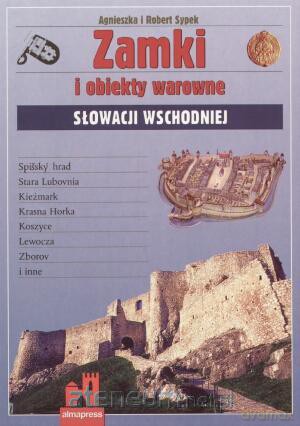 Zamki i obiekty warowne Słowacji Wschodniej [KSIĄŻKA]