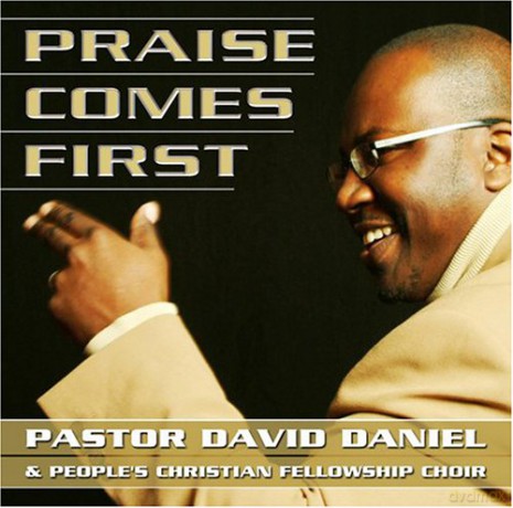 Pastor David Daniel and the People's Christian Fellowship: Praise Comes First [CD]