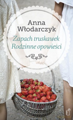 Zapach Truskawek Rodzinne Opowieści [KSIĄŻKA]