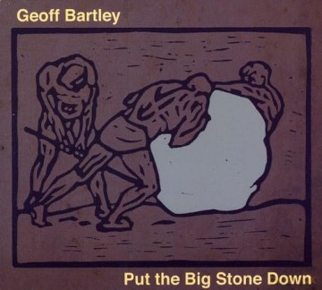 Geoff Bartley: Put the Big Stone Down [CD]